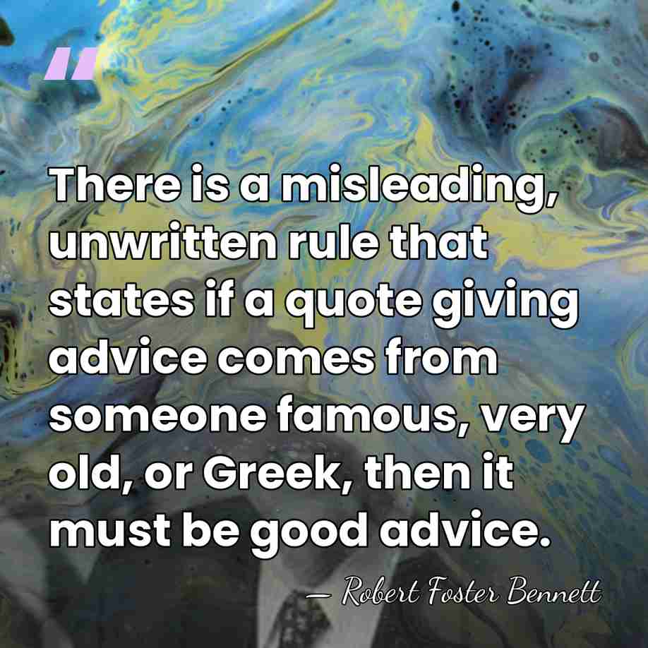 There is a misleading, unwritten rule that states if a quote giving&hellip; - Robert Foster Bennett
