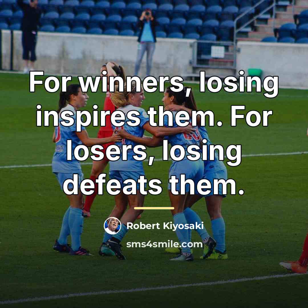 “For winners, losing inspires them. For losers, losing defeats them.…” quote by Robert Kiyosaki