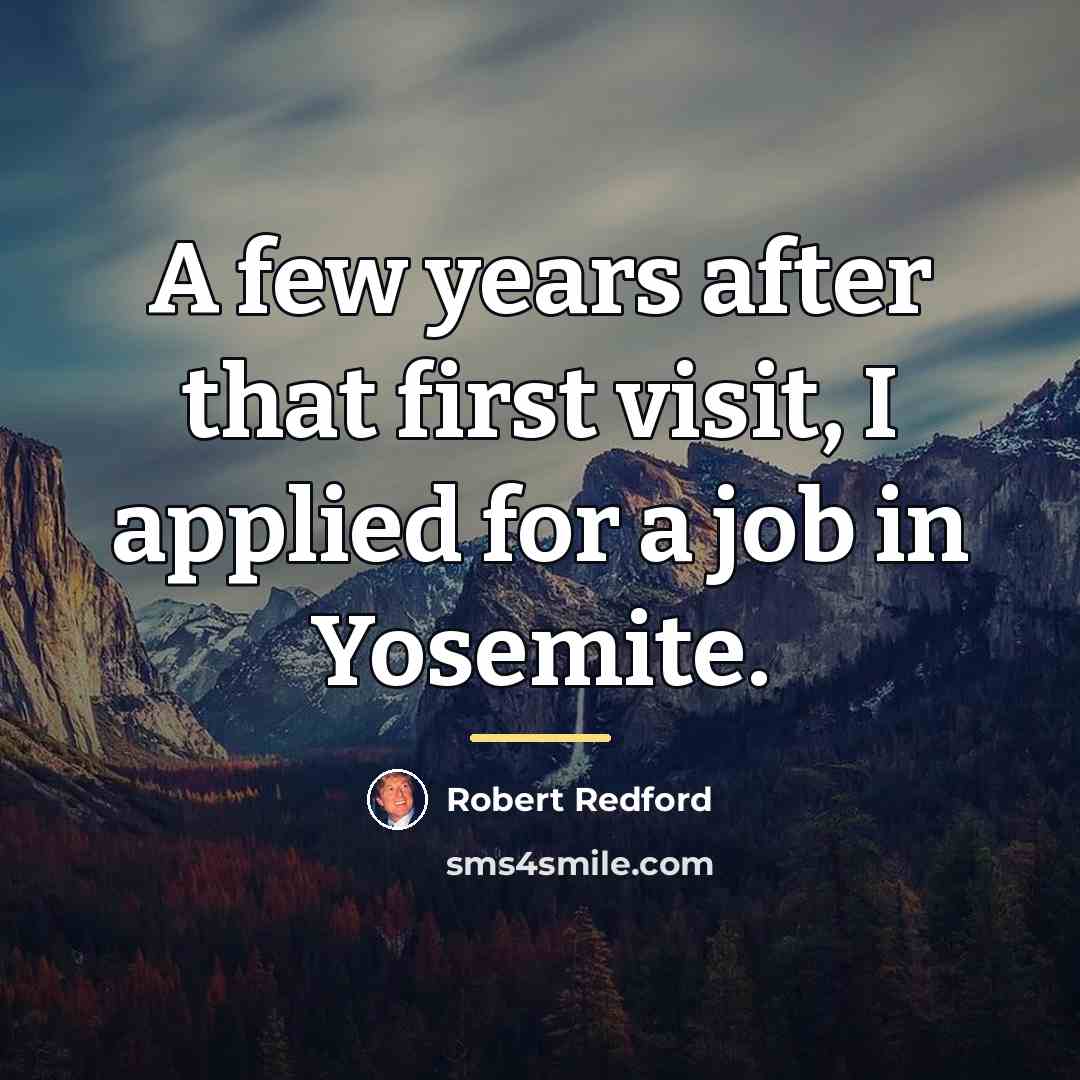“A few years after that first visit, I applied for…” quote by Robert Redford