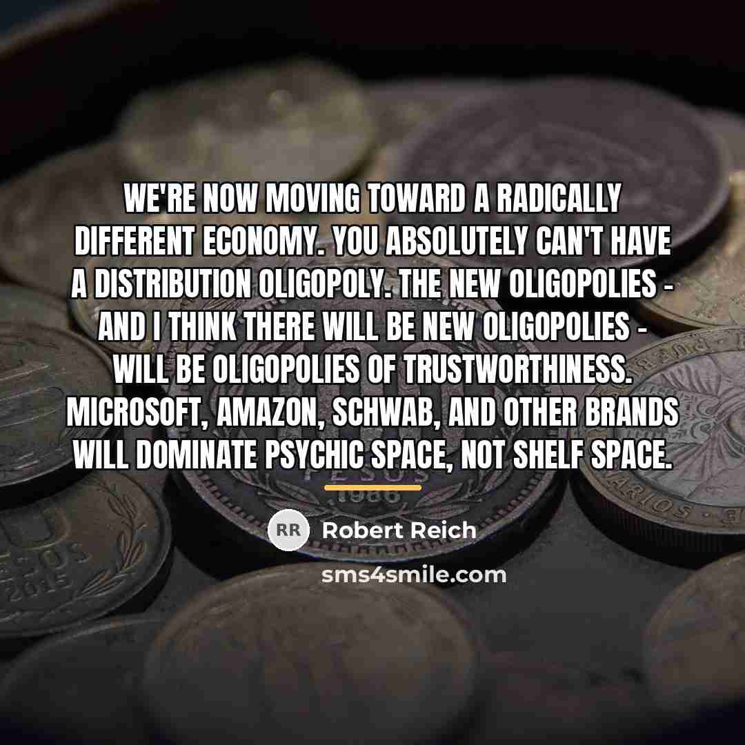 “We're now moving toward a radically different economy. You absolutely…” quote by Robert Reich