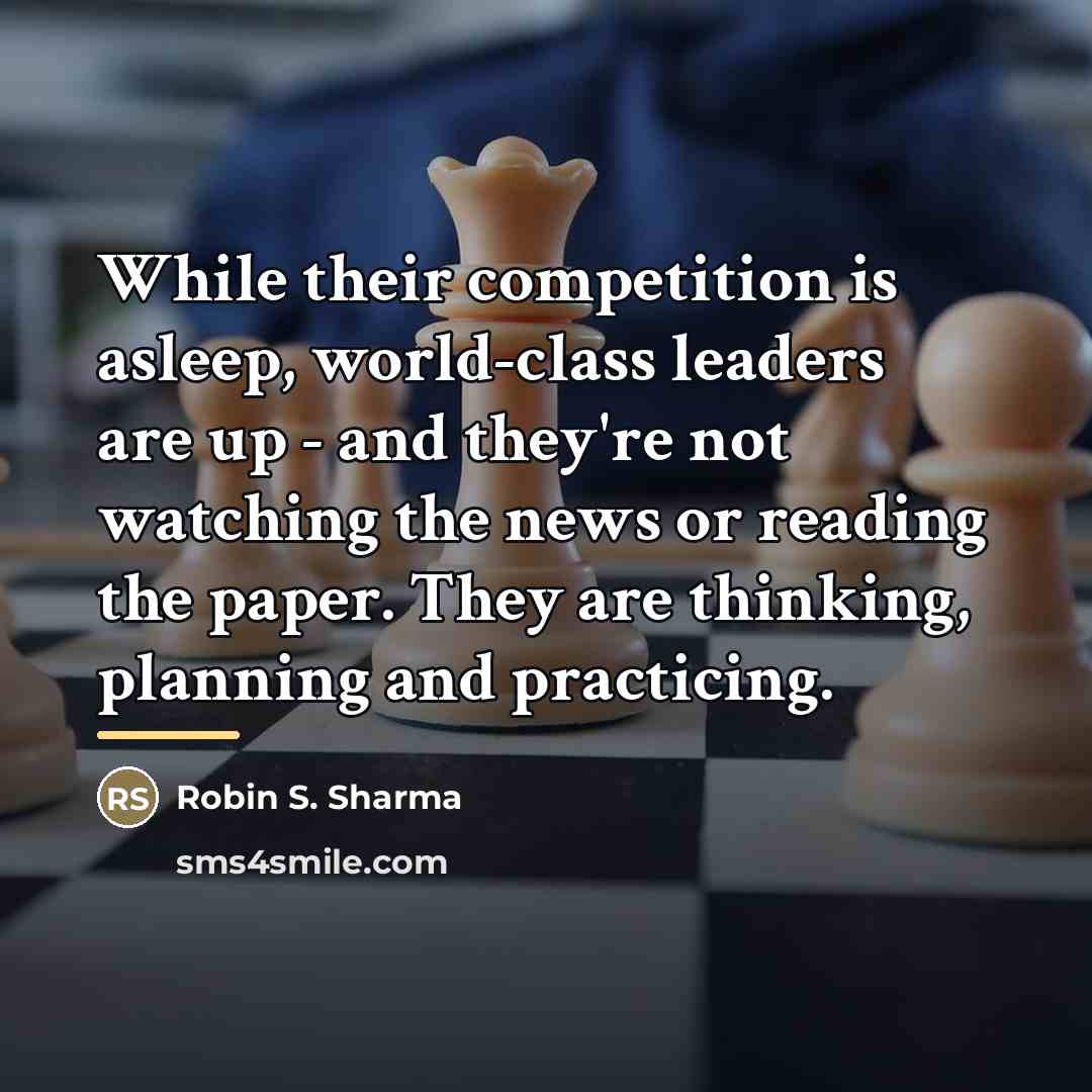 “While their competition is asleep, world-class leaders are up -…” quote by Robin S. Sharma