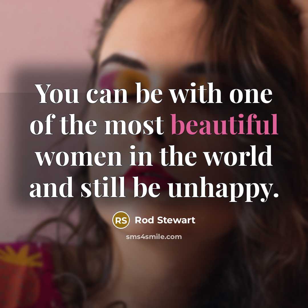 “You can be with one of the most beautiful women…” quote by Rod Stewart