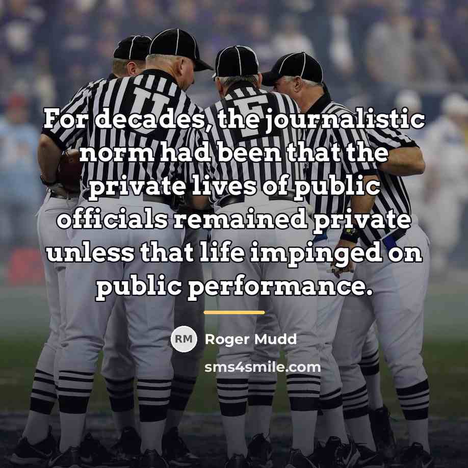 “For decades, the journalistic norm had been that the private…” quote by Roger Mudd