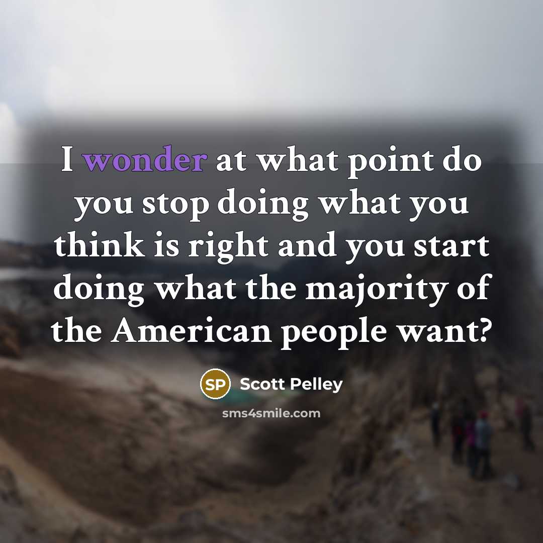 “I wonder at what point do you stop doing what…” quote by Scott Pelley
