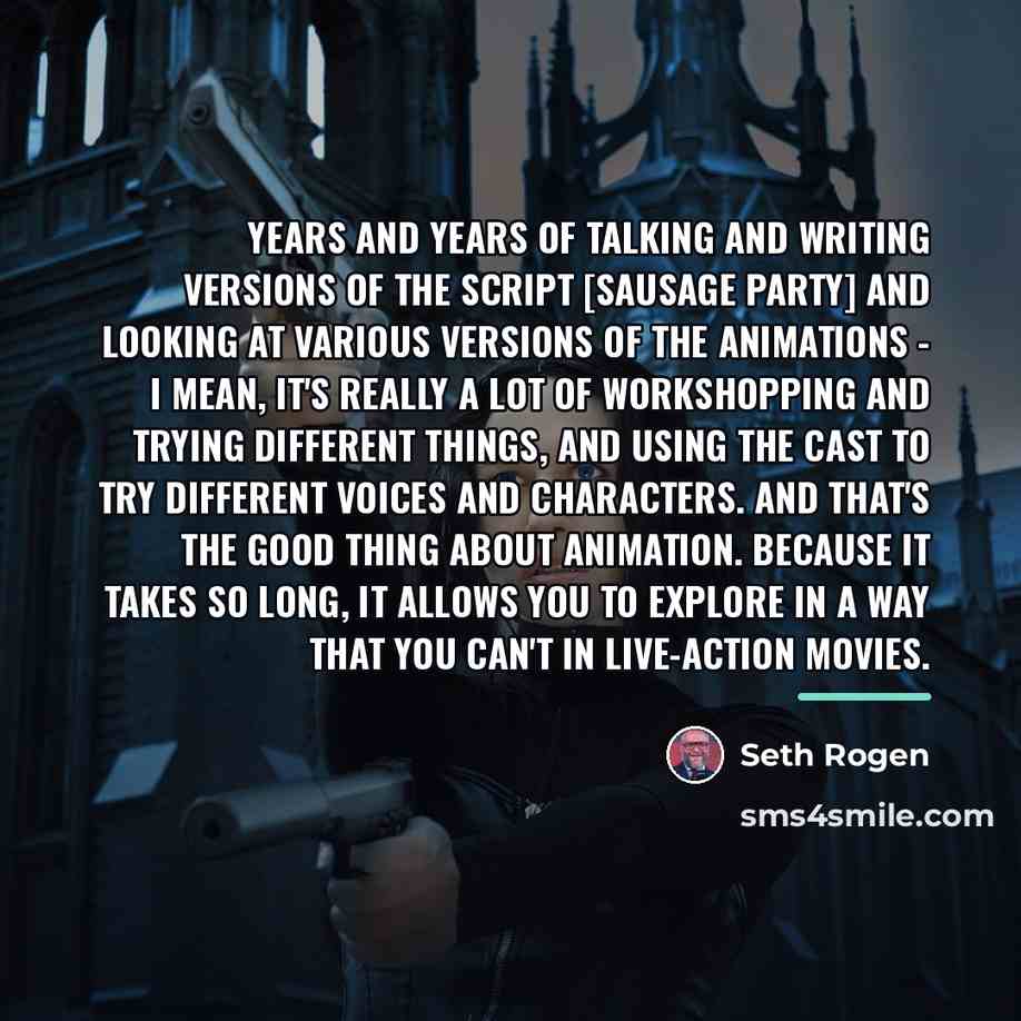 “Years and years of talking and writing versions of the…” quote by Seth Rogen