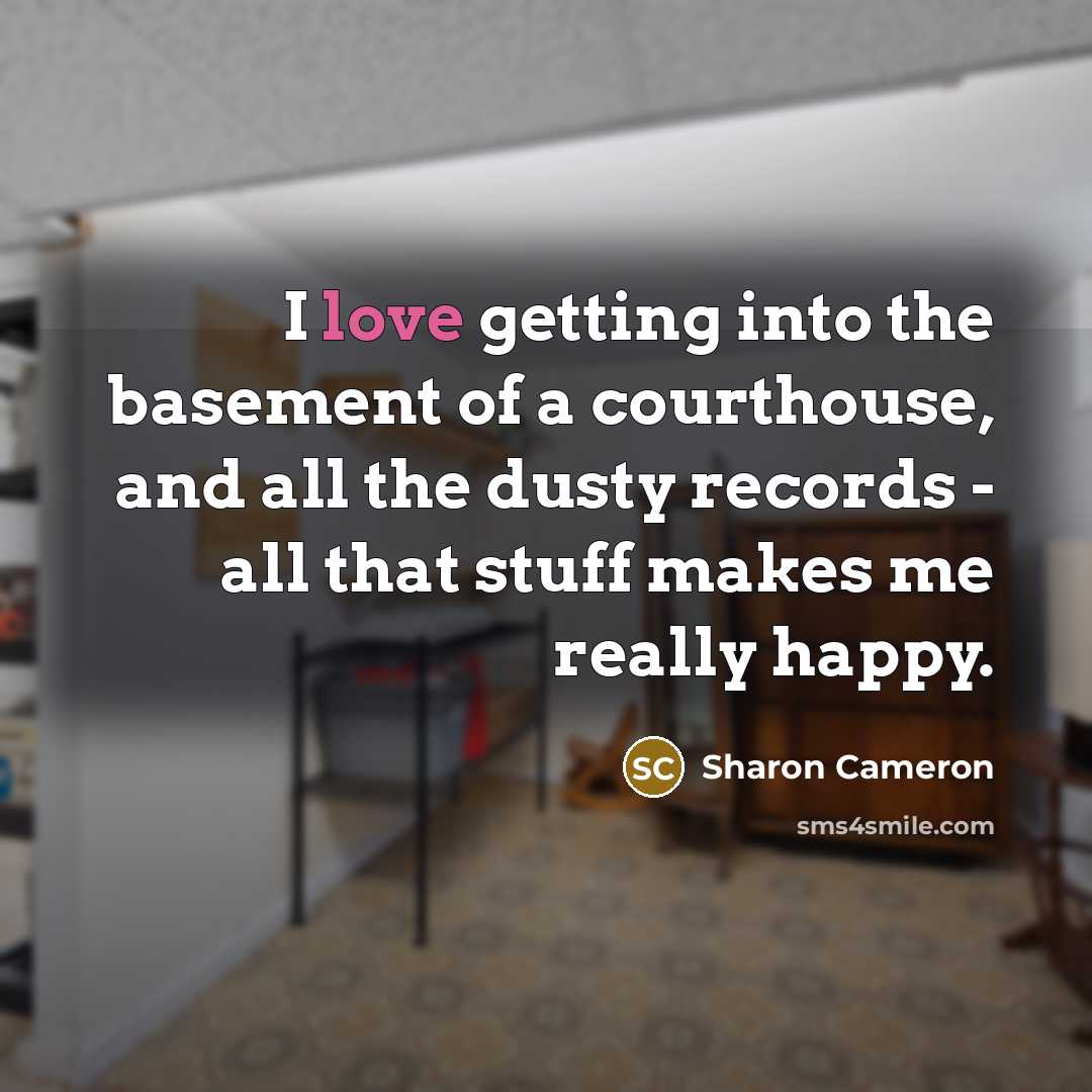 “I love getting into the basement of a courthouse, and…” quote by Sharon Cameron