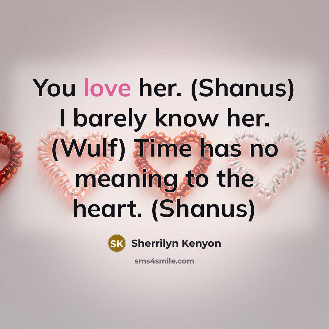 “You love her. (Shanus) I barely know her. (Wulf) Time…” quote by Sherrilyn Kenyon