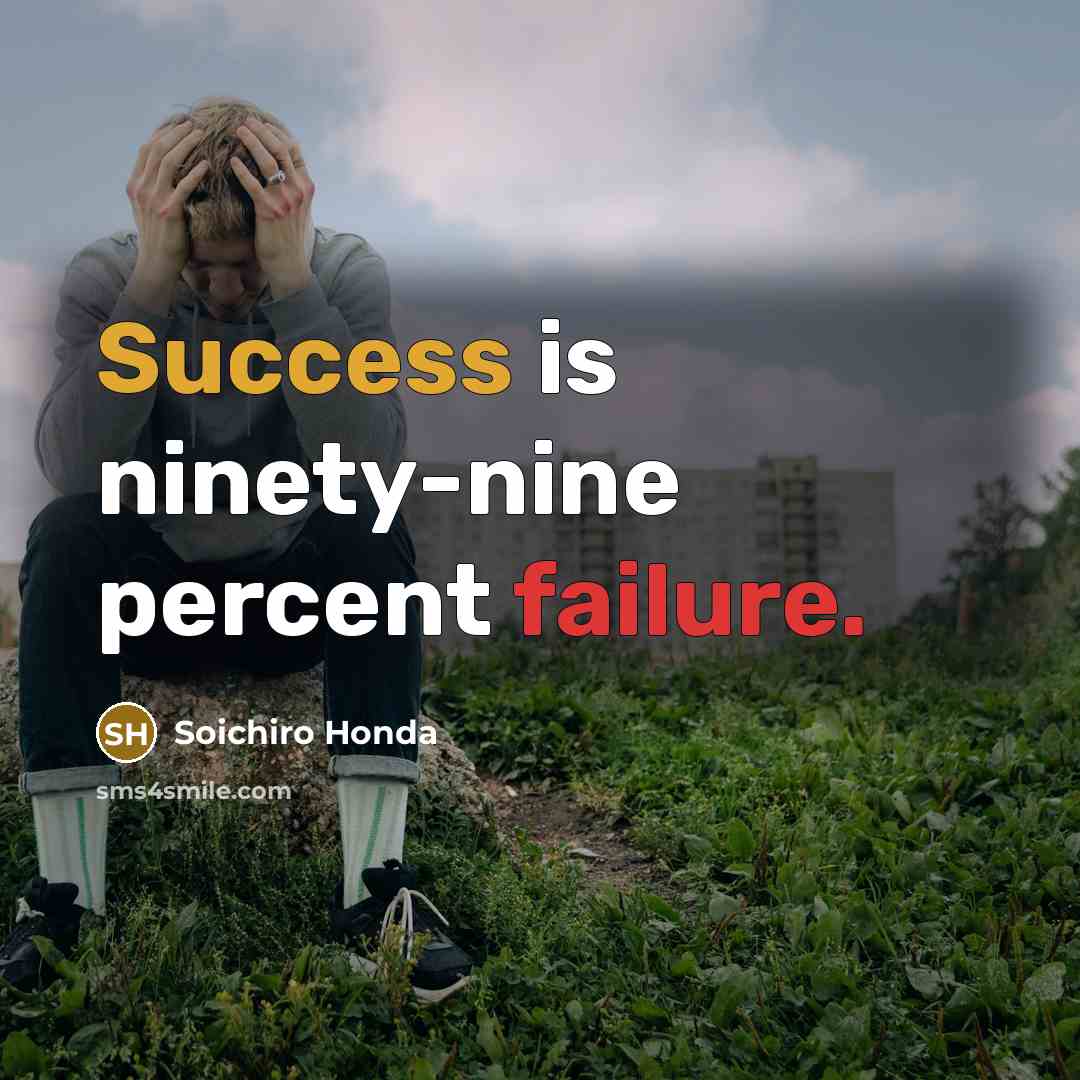 “Success is ninety-nine percent failure.…” quote by Soichiro Honda