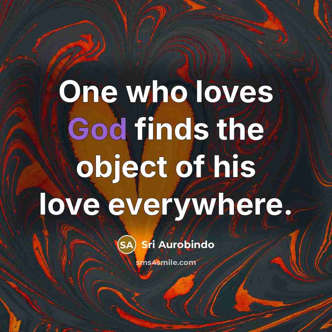 “One who loves God finds the object of his love…” quote by Sri Aurobindo