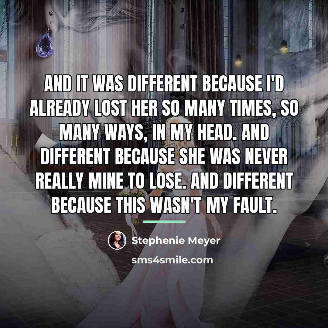 “And it was different because I'd already lost her so…” quote by Stephenie Meyer