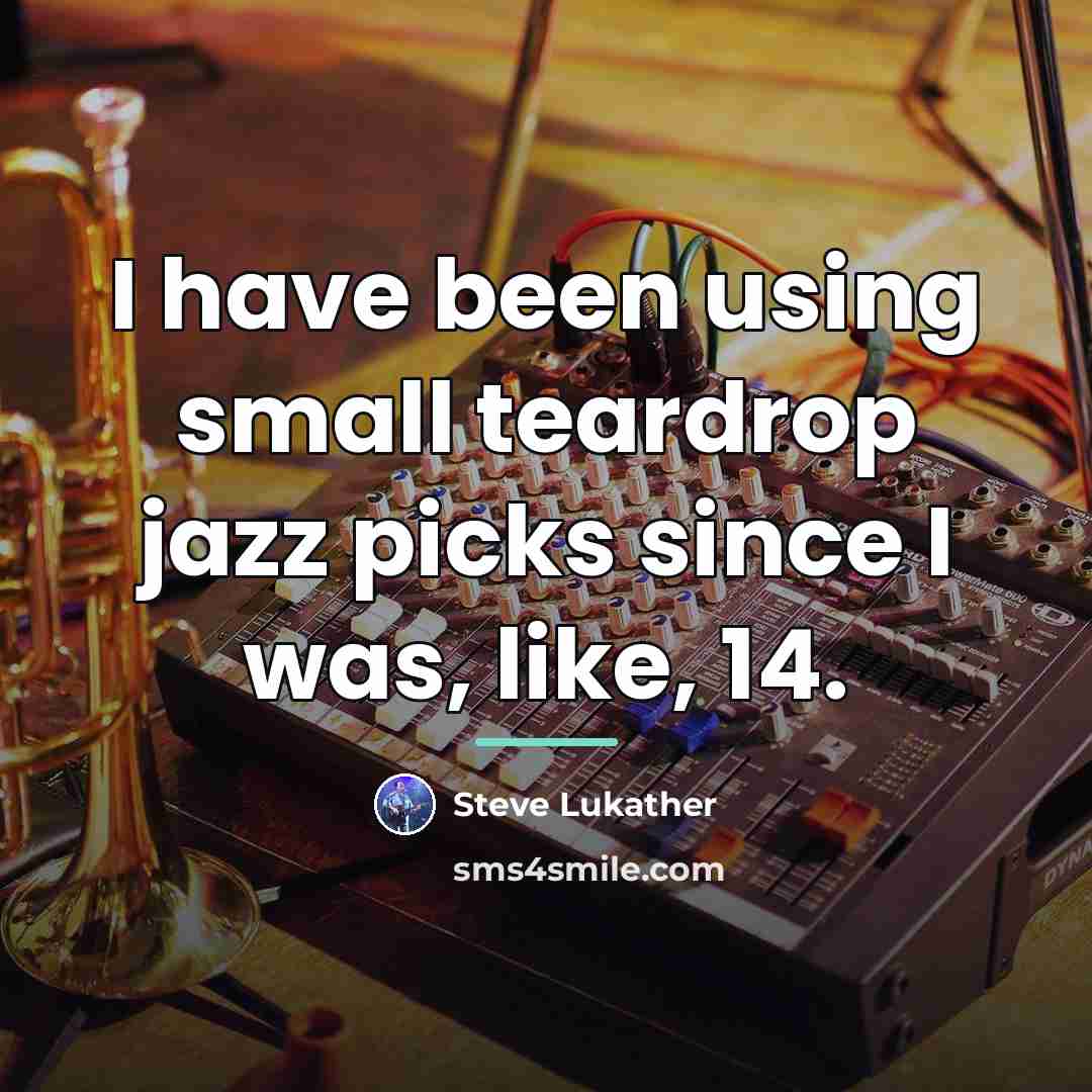 “I have been using small teardrop jazz picks since I…” quote by Steve Lukather