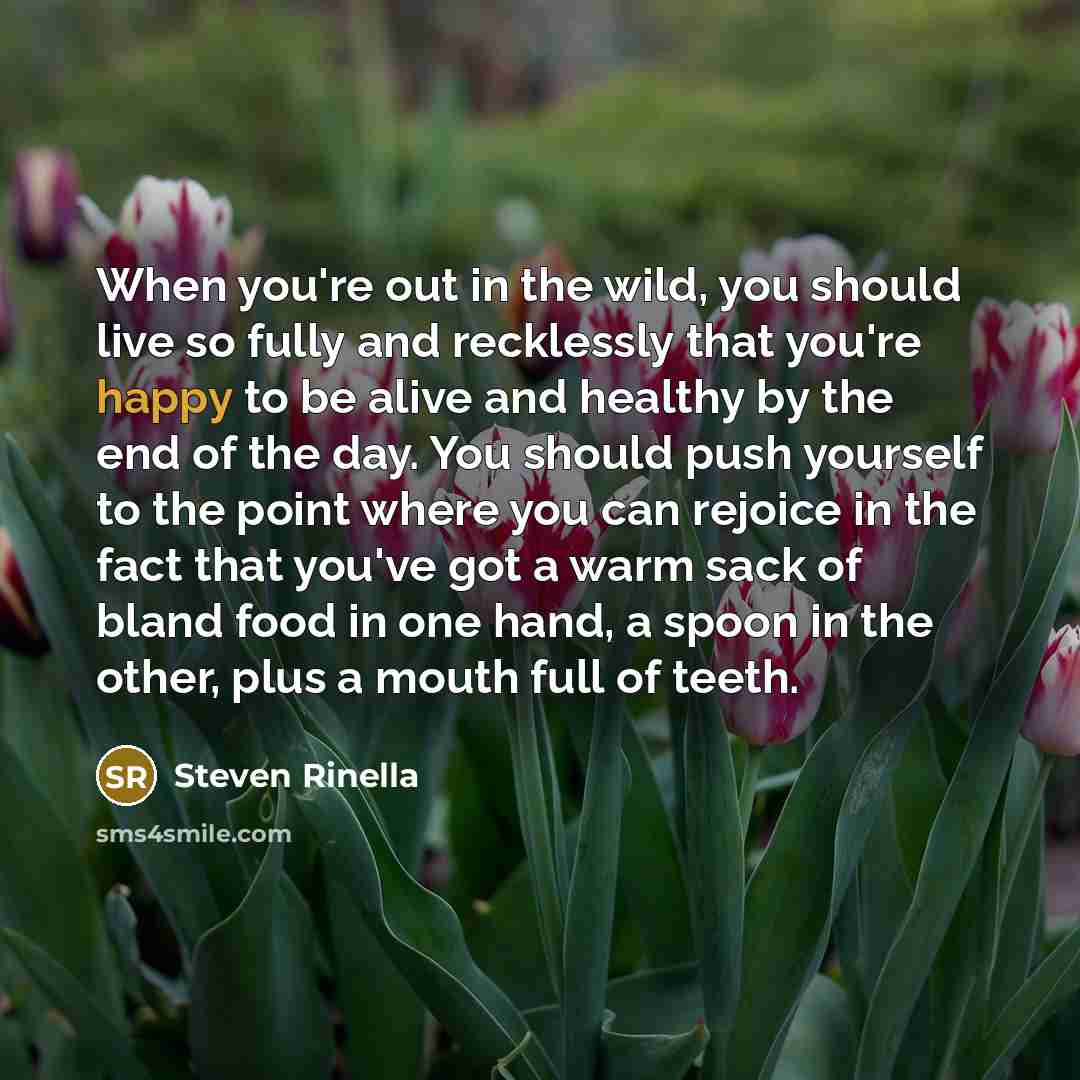 “When you're out in the wild, you should live so…” quote by Steven Rinella