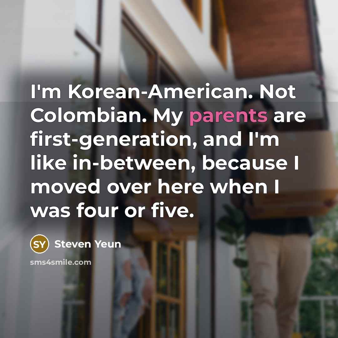 “I'm Korean-American. Not Colombian. My parents are first-generation, and I'm…” quote by Steven Yeun