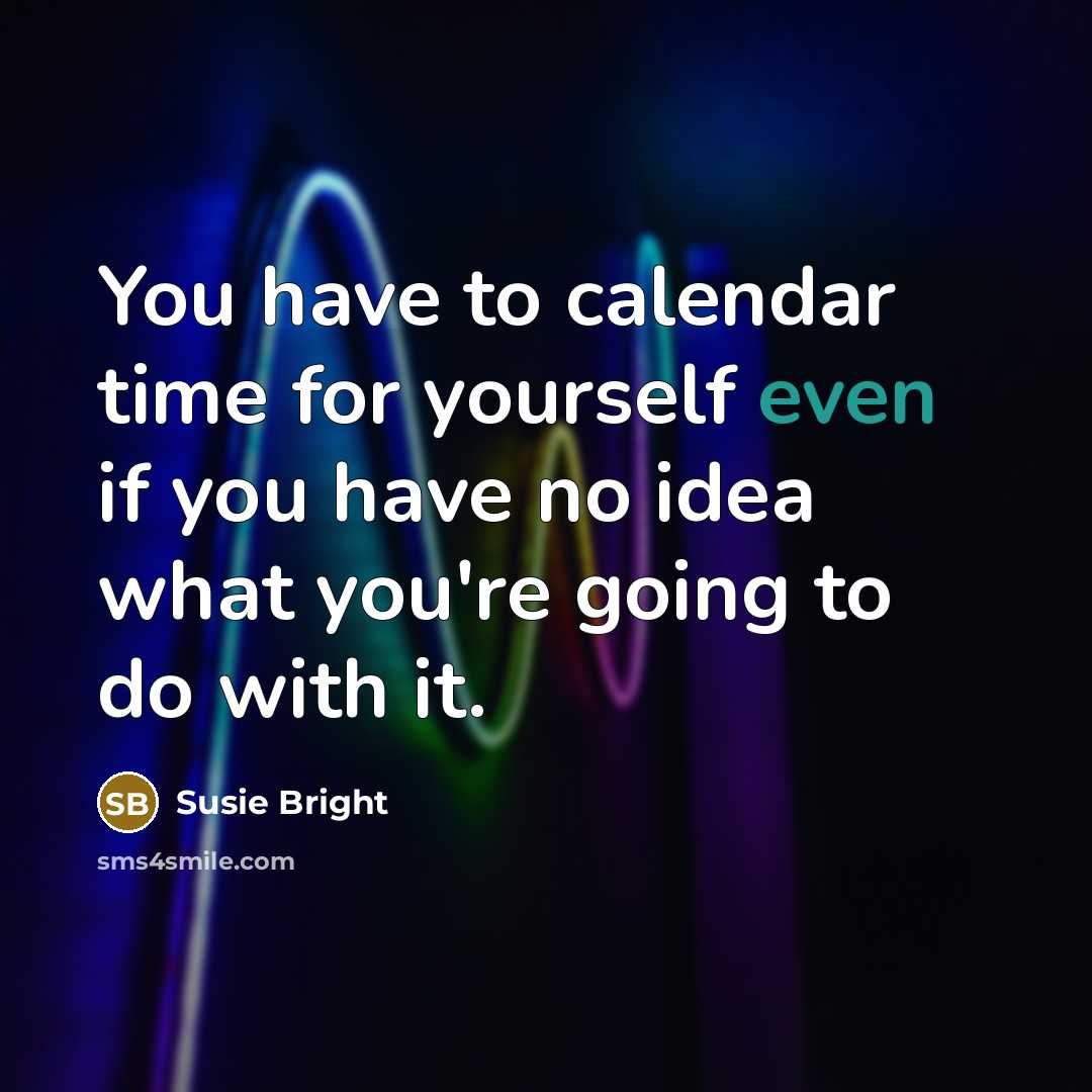 “You have to calendar time for yourself even if you…” quote by Susie Bright