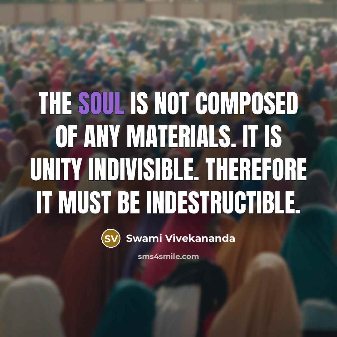 “The Soul is not composed of any materials. It is…” quote by Swami Vivekananda