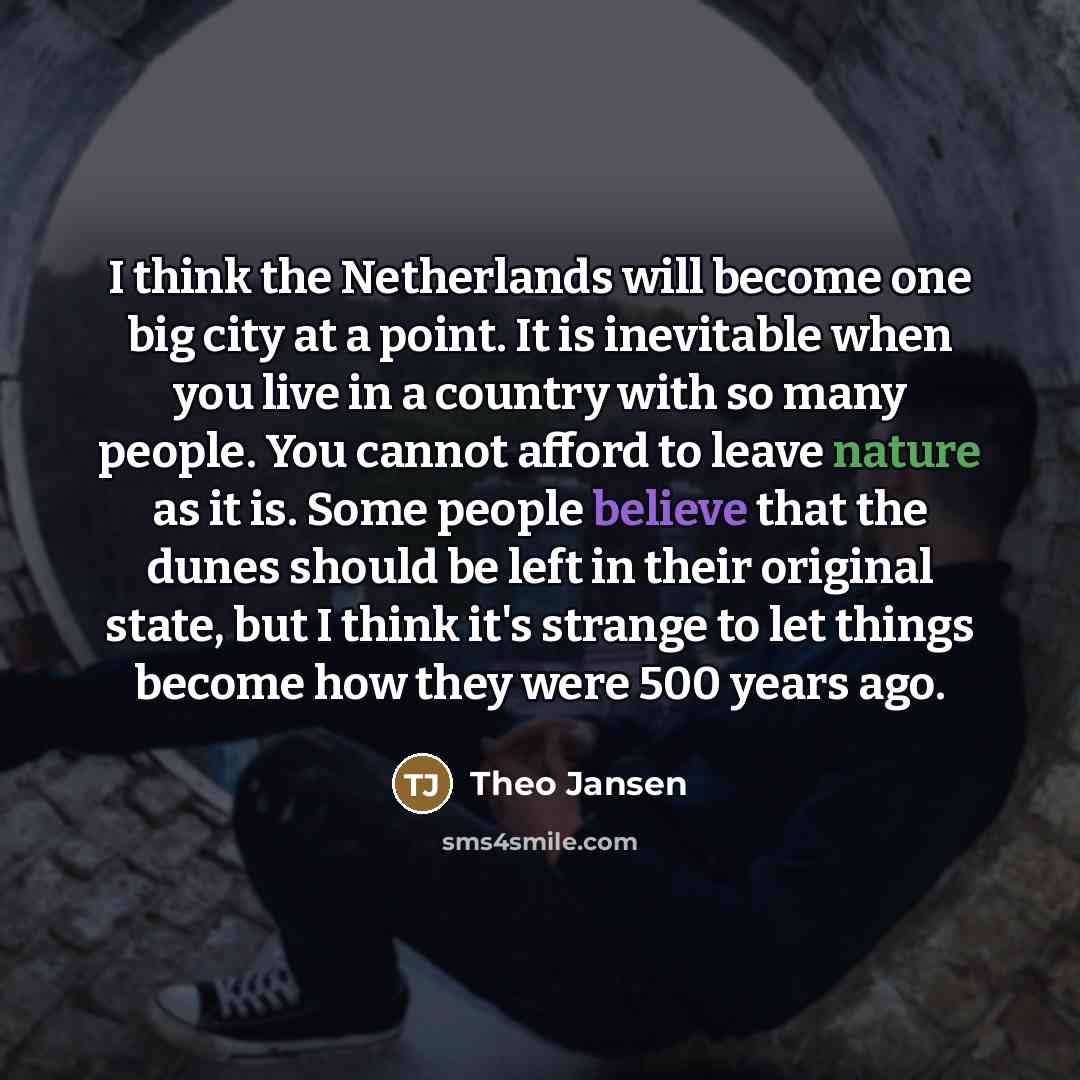 “I think the Netherlands will become one big city at…” quote by Theo Jansen