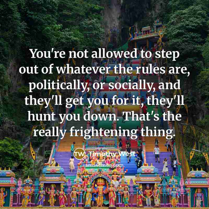 “You're not allowed to step out of whatever the rules…” quote by Timothy West