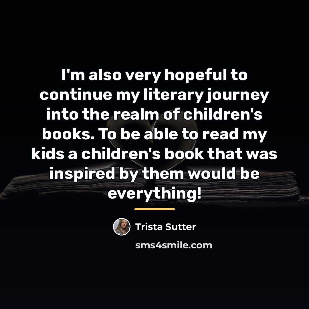 “I'm also very hopeful to continue my literary journey into…” quote by Trista Sutter