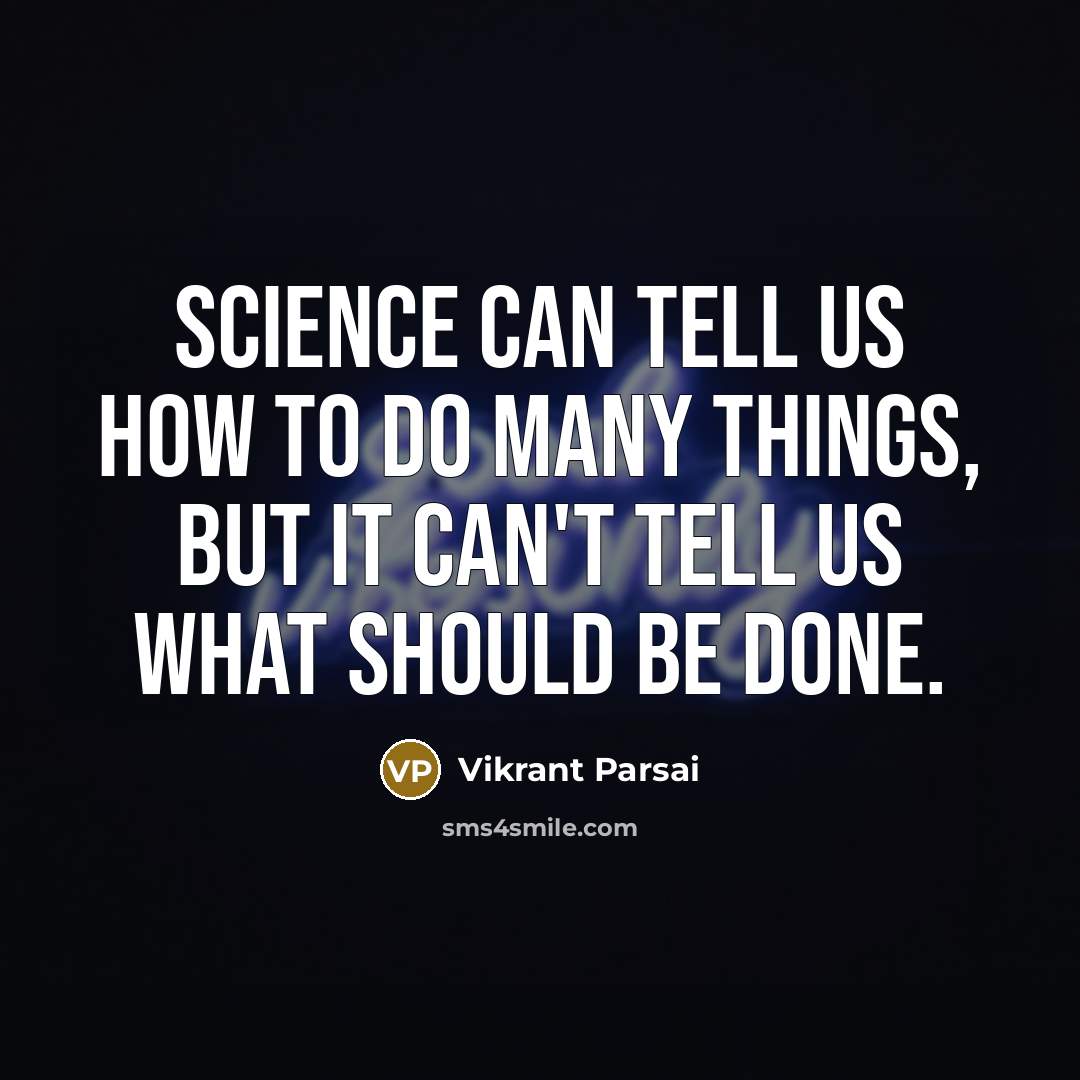 “Science can tell us how to do many things, but…” quote by Vikrant Parsai