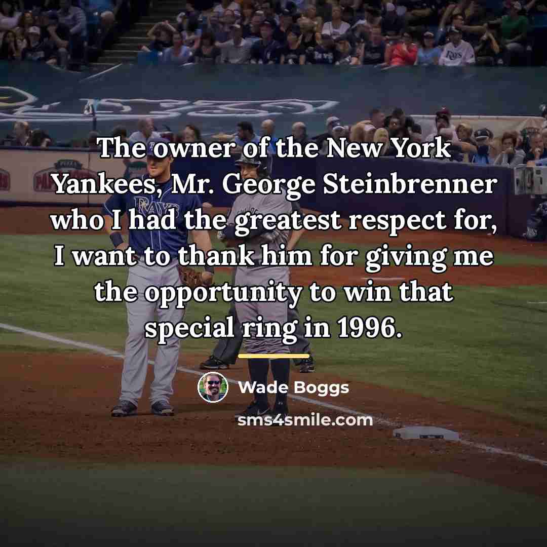 “The owner of the New York Yankees, Mr. George Steinbrenner…” quote by Wade Boggs