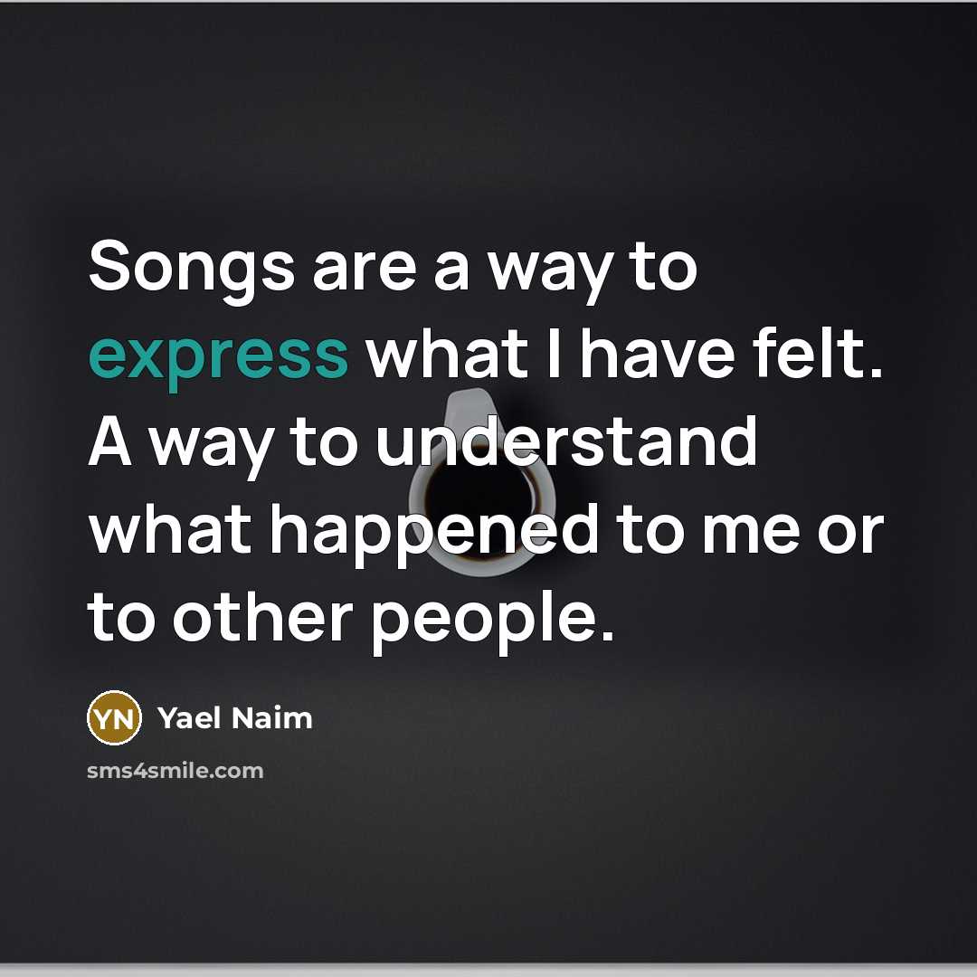 “Songs are a way to express what I have felt.…” quote by Yael Naim