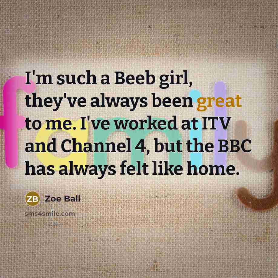 “I'm such a Beeb girl, they've always been great to…” quote by Zoe Ball