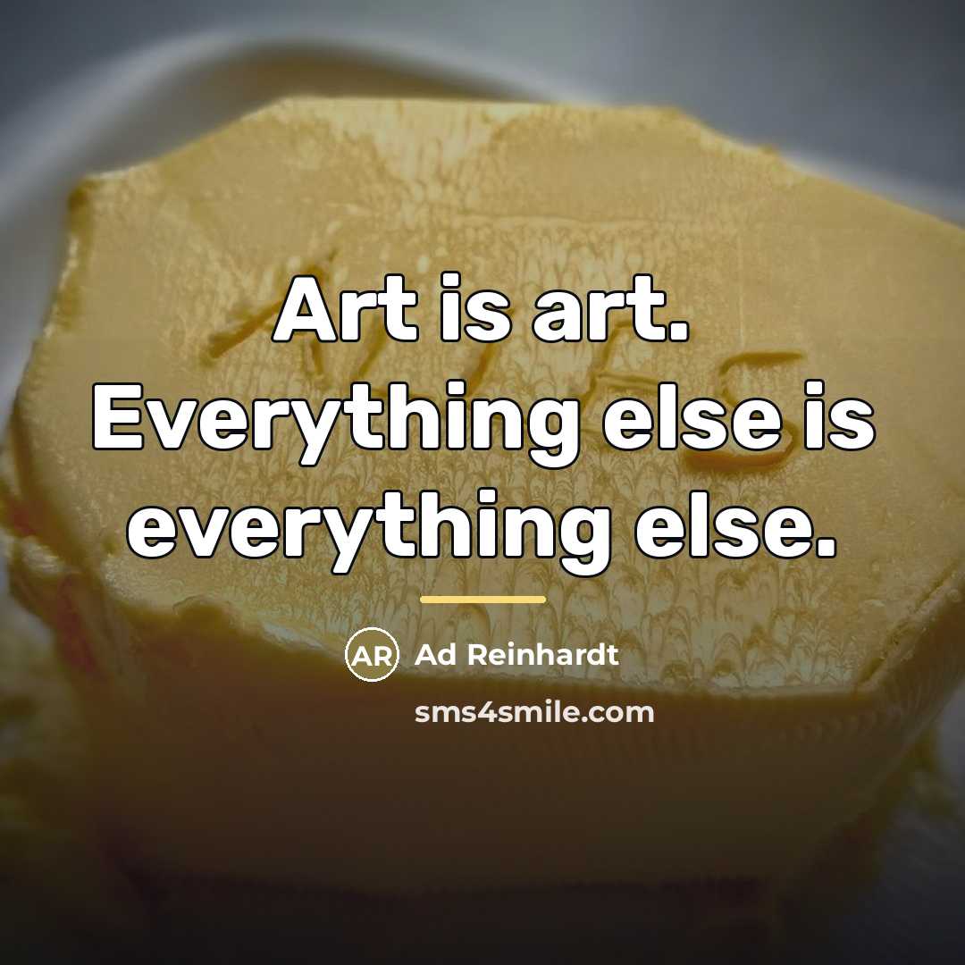 “Art is art. Everything else is everything else.…” quote by Ad Reinhardt