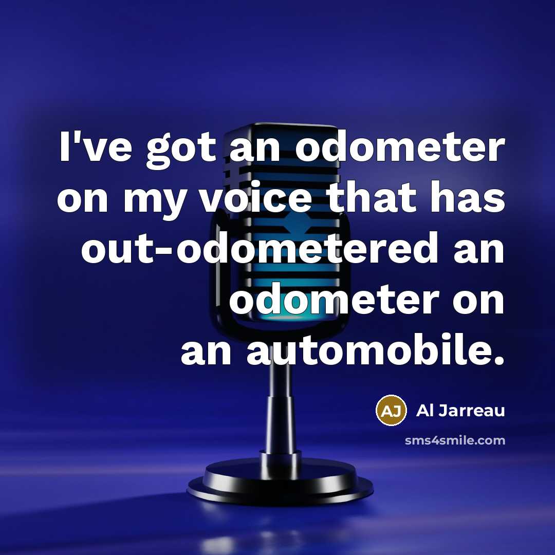 “I've got an odometer on my voice that has out-odometered…” quote by Al Jarreau