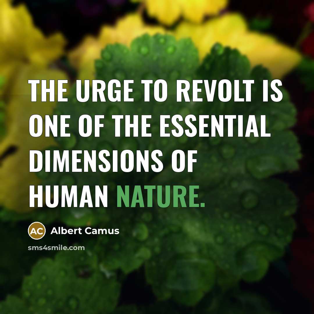 “The urge to revolt is one of the essential dimensions…” quote by Albert Camus