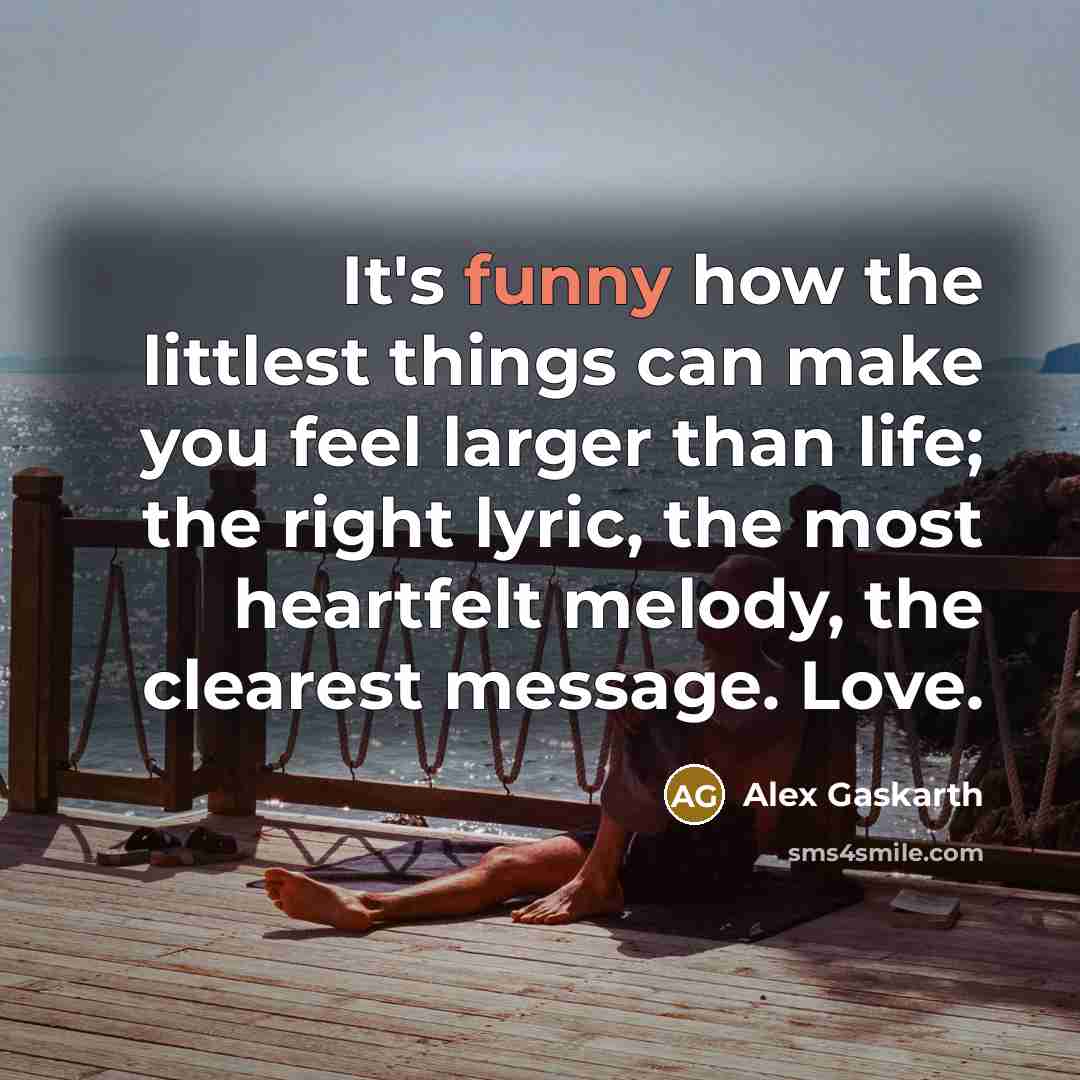 “It's funny how the littlest things can make you feel…” quote by Alex Gaskarth