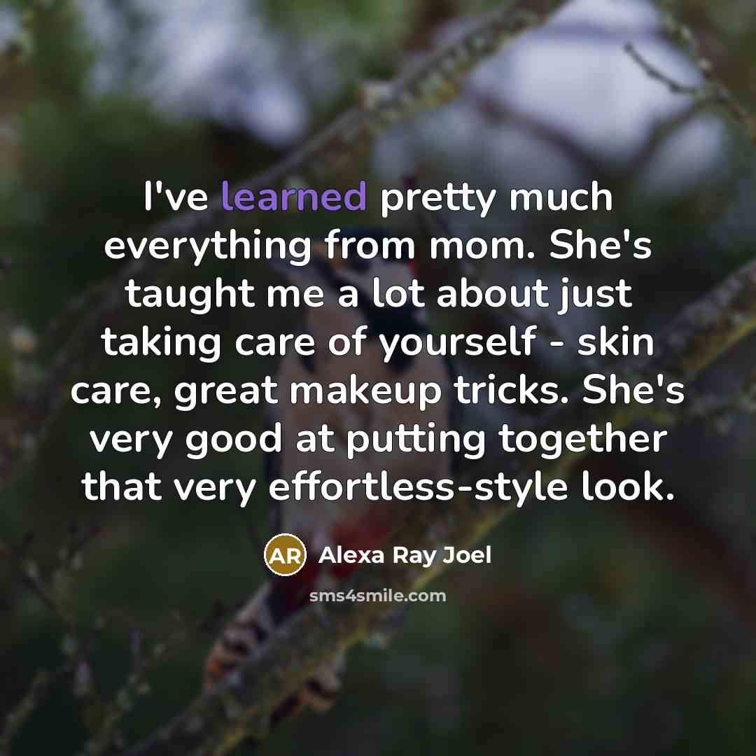 “I've learned pretty much everything from mom. She's taught me…” quote by Alexa Ray Joel