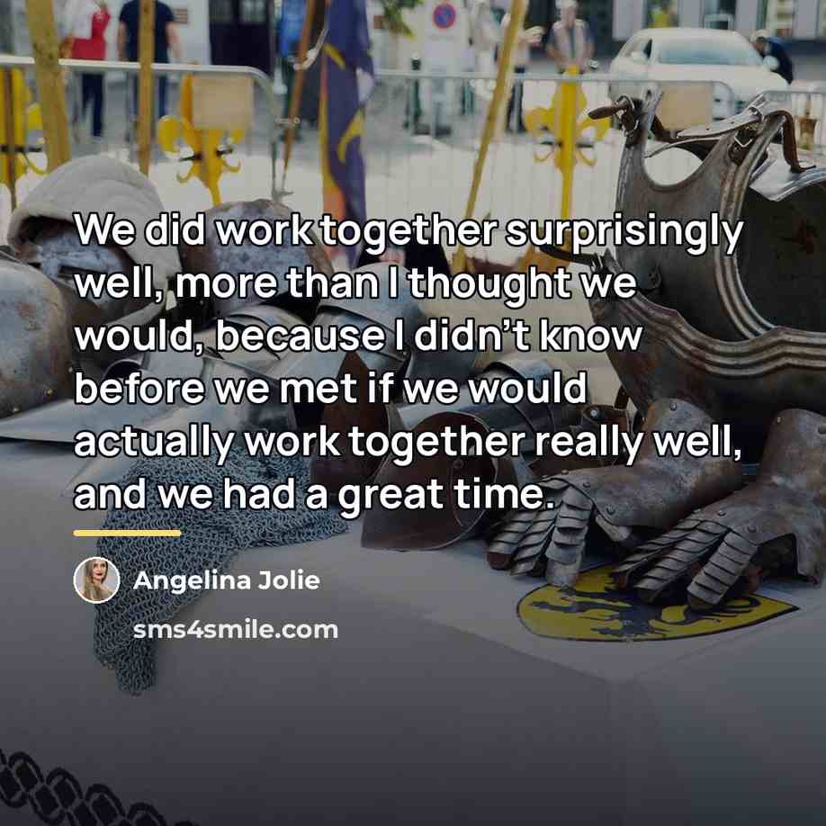 “We did work together surprisingly well, more than I thought…” quote by Angelina Jolie