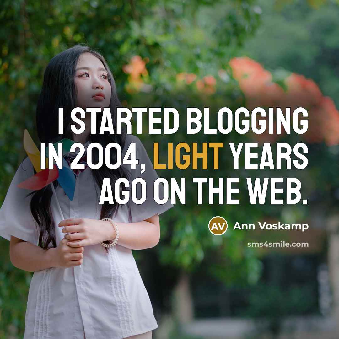 “I started blogging in 2004, light years ago on the Web.” quote by Ann Voskamp