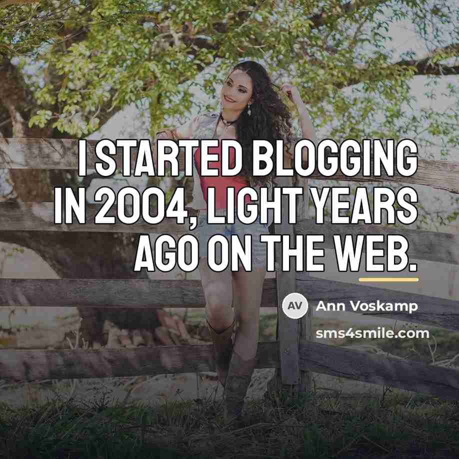 “I started blogging in 2004, light years ago on the…” quote by Ann Voskamp