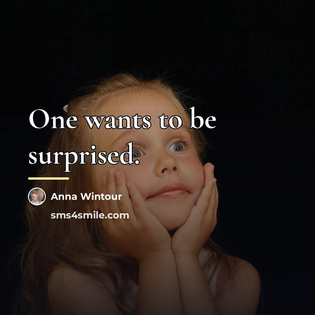 “One wants to be surprised.…” quote by Anna Wintour