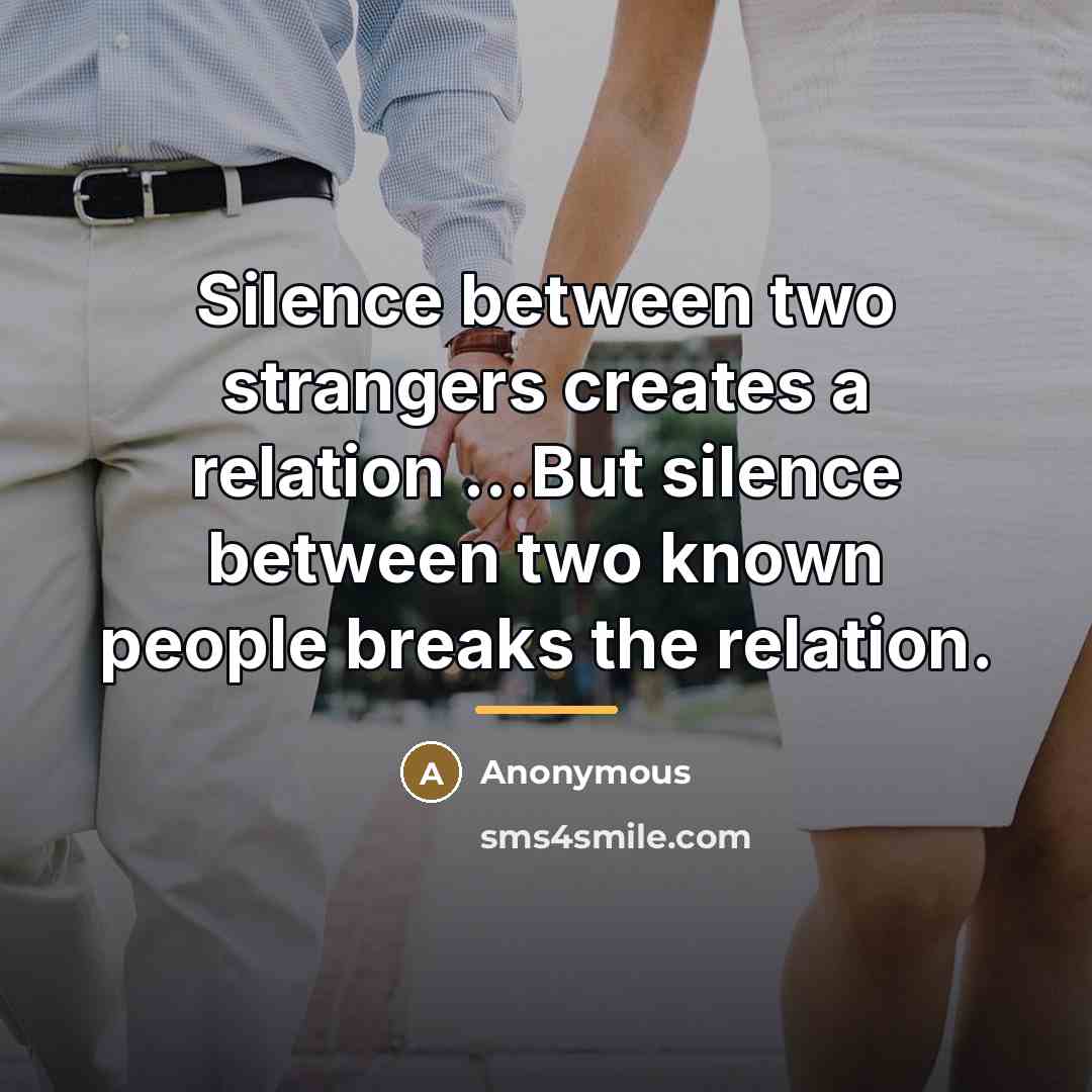 “Silence between two strangers creates a relation ...But silence between…” quote by Anonymous