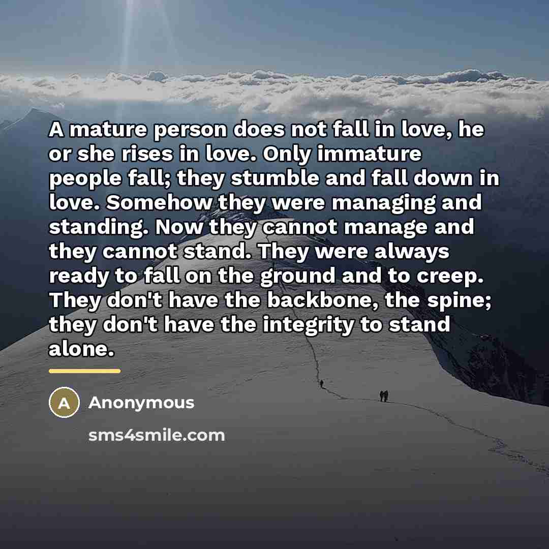 “A mature person does not fall in love, he or…” quote by Anonymous