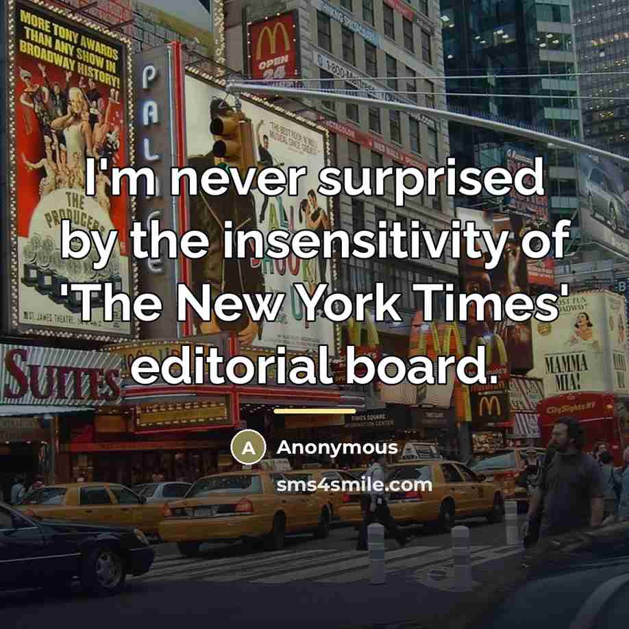 “I'm never surprised by the insensitivity of 'The New York…” quote by Anonymous