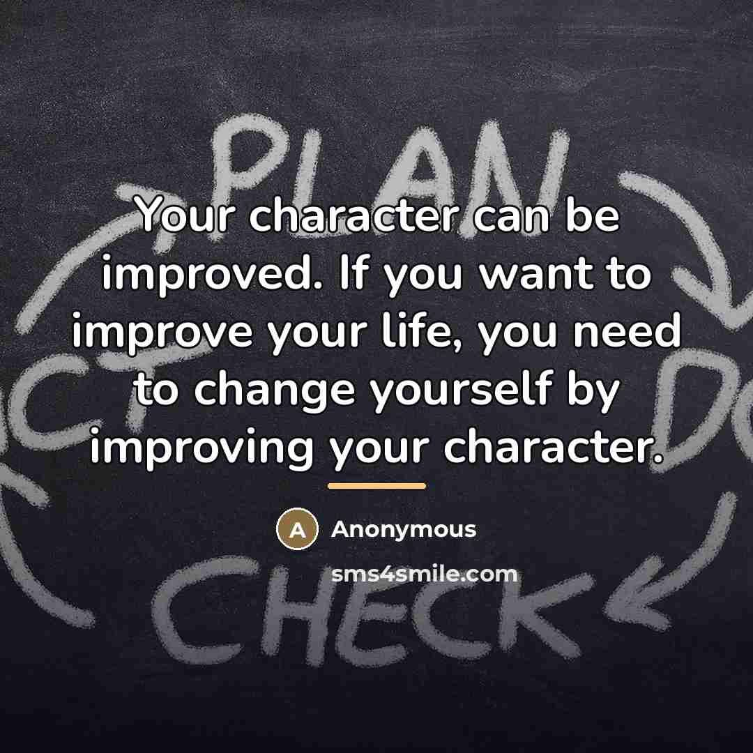 “Your character can be improved. If you want to improve…” quote by Anonymous