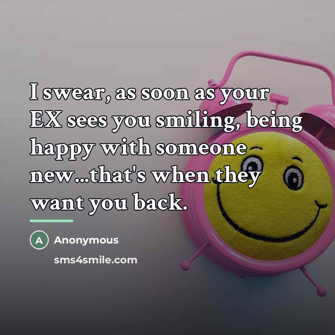 “I swear, as soon as your EX sees you smiling,…” quote by Anonymous