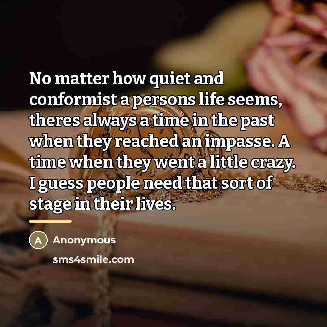 “No matter how quiet and conformist a persons life seems,…” quote by Anonymous