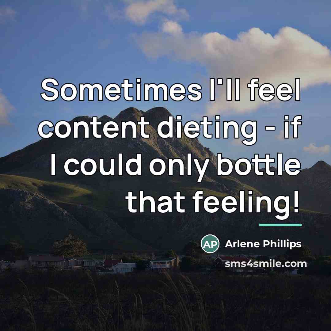“Sometimes I'll feel content dieting - if I could only…” quote by Arlene Phillips