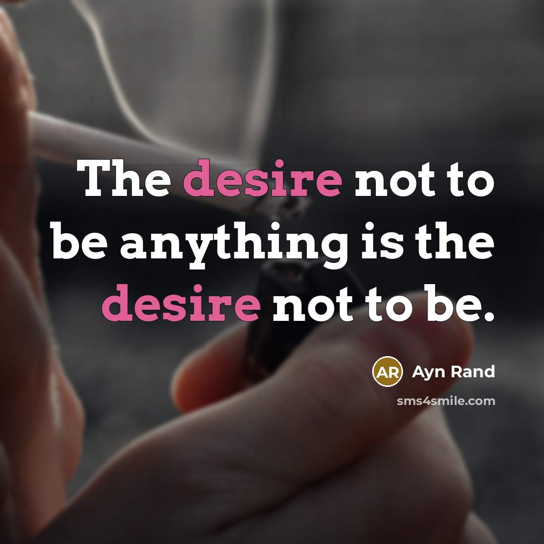 “The desire not to be anything is the desire not…” quote by Ayn Rand