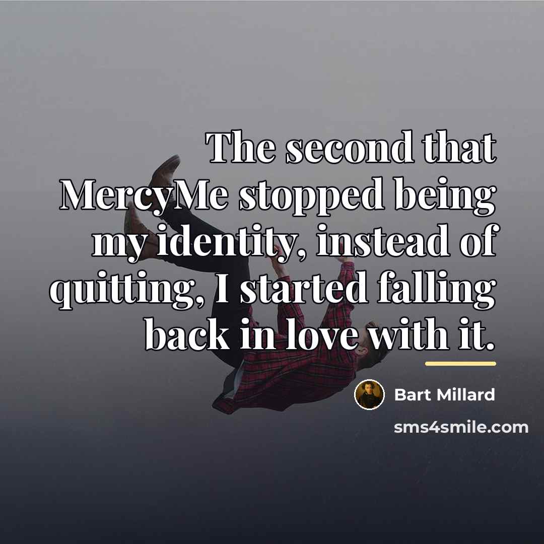 “The second that MercyMe stopped being my identity, instead of…” quote by Bart Millard