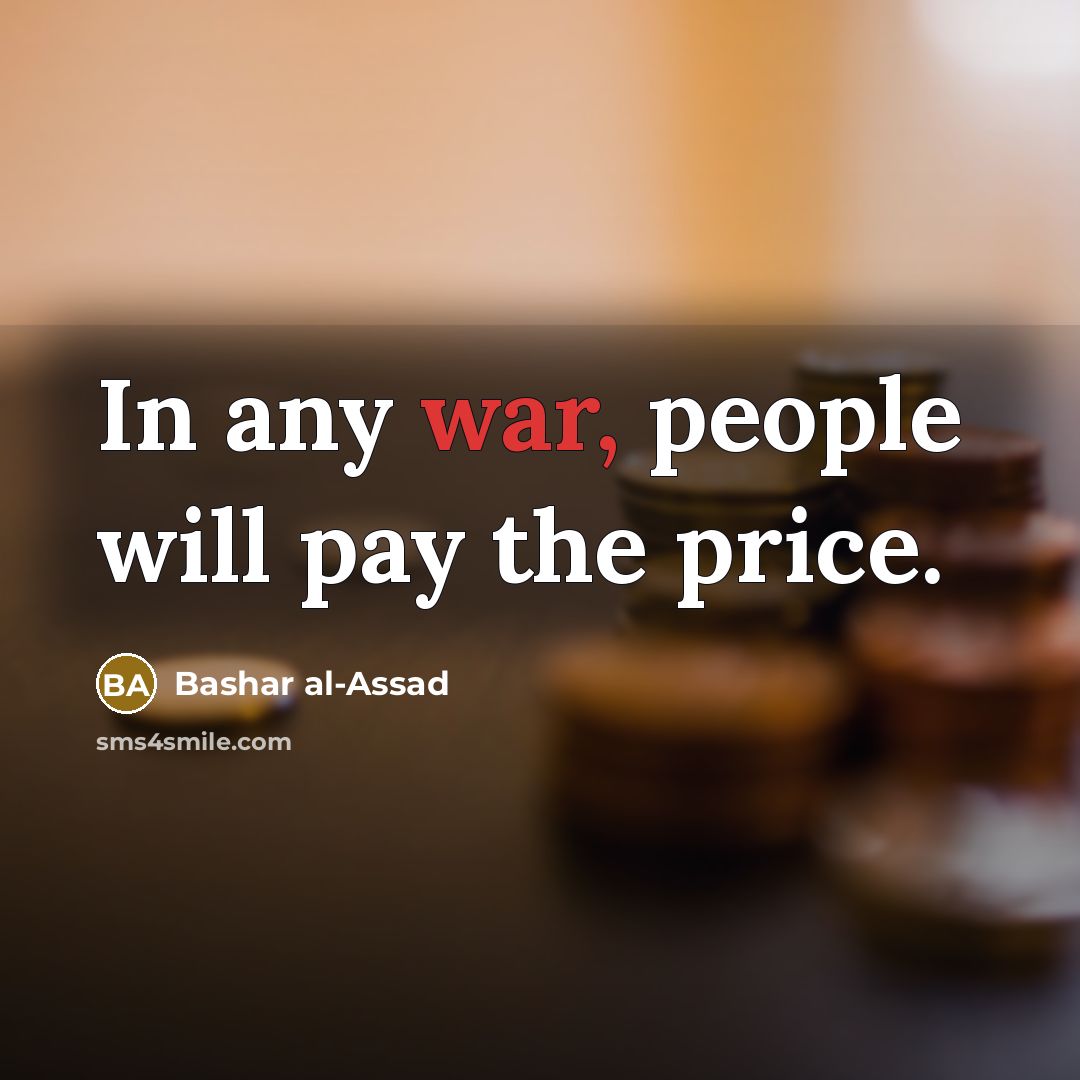 “In any war, people will pay the price.…” quote by Bashar al-Assad