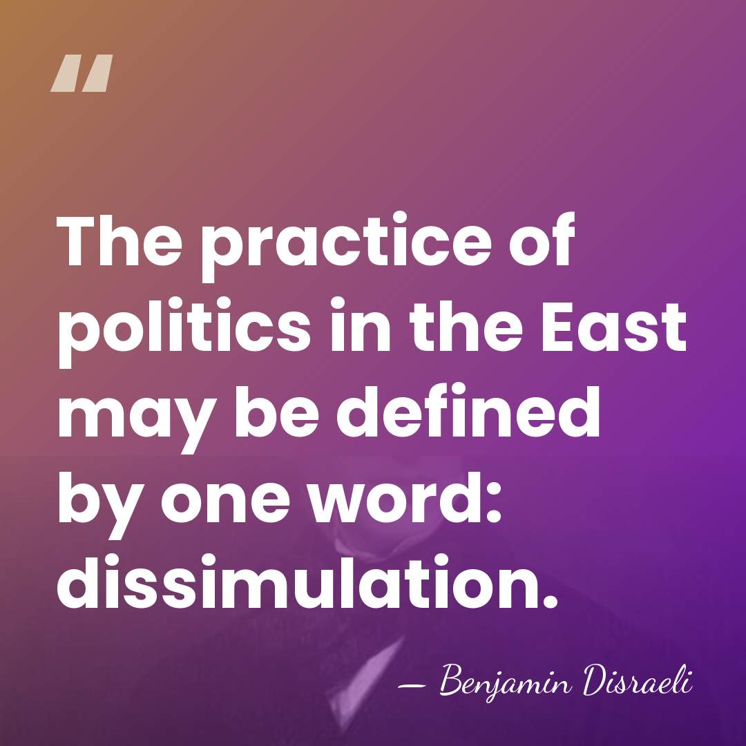 The practice of politics in the East may be defined by one&hellip; - Benjamin Disraeli