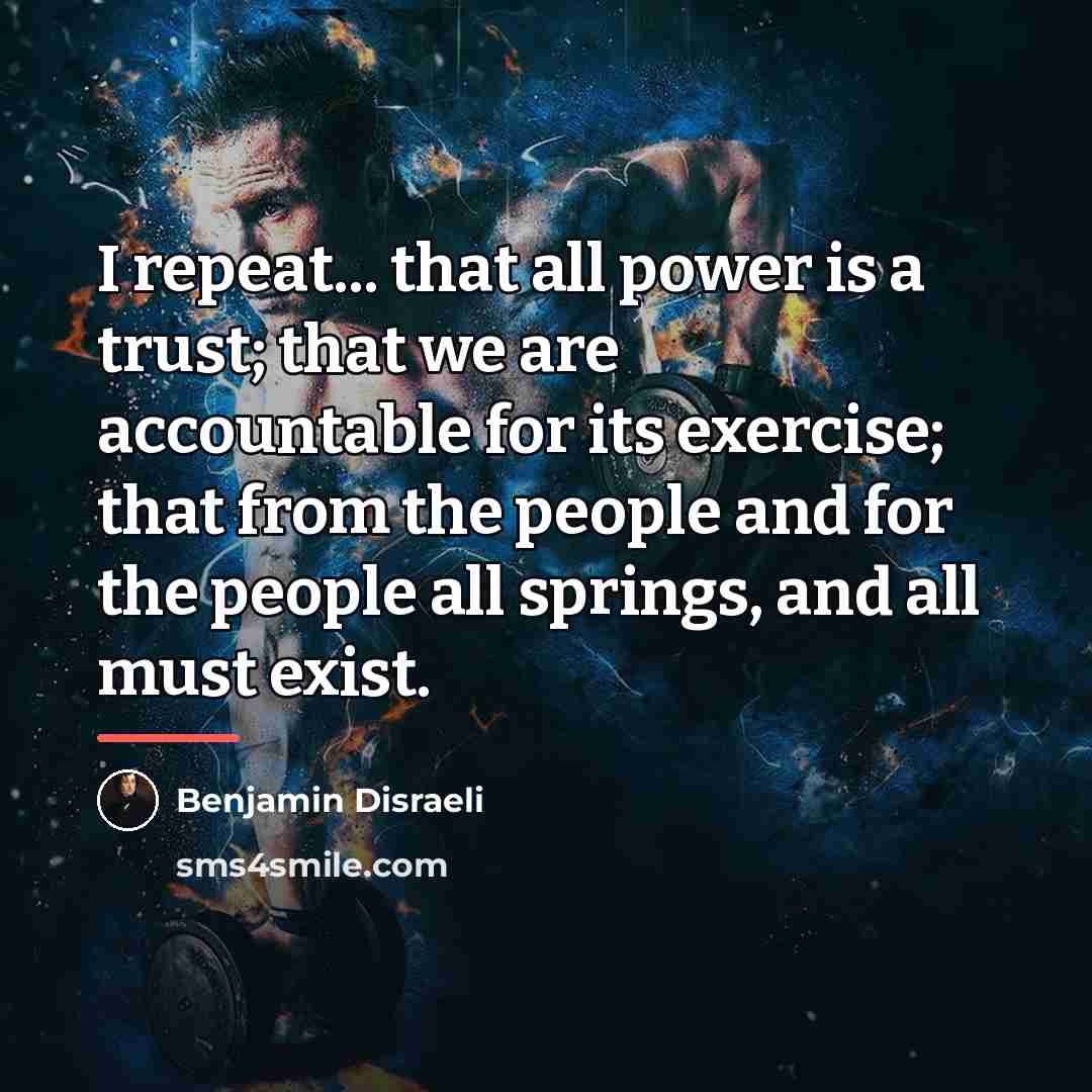 “I repeat... that all power is a trust; that we…” quote by Benjamin Disraeli