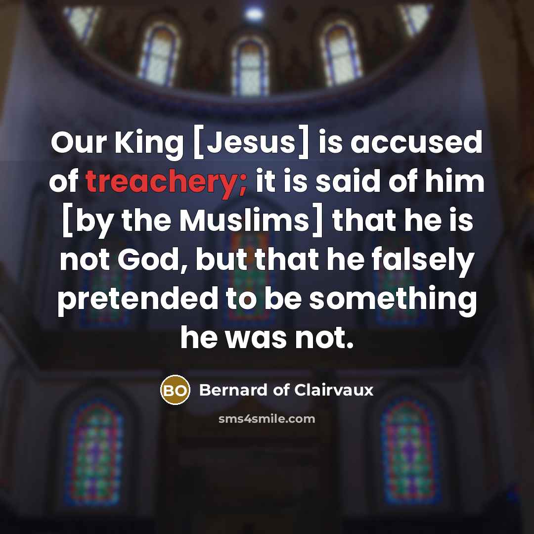 “Our King [Jesus] is accused of treachery; it is said…” quote by Bernard of Clairvaux