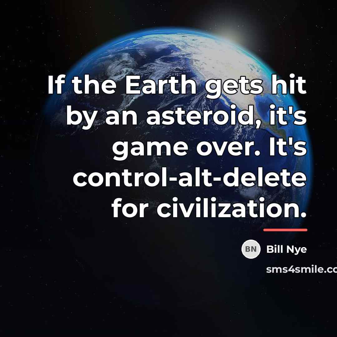 “If the Earth gets hit by an asteroid, it's game…” quote by Bill Nye