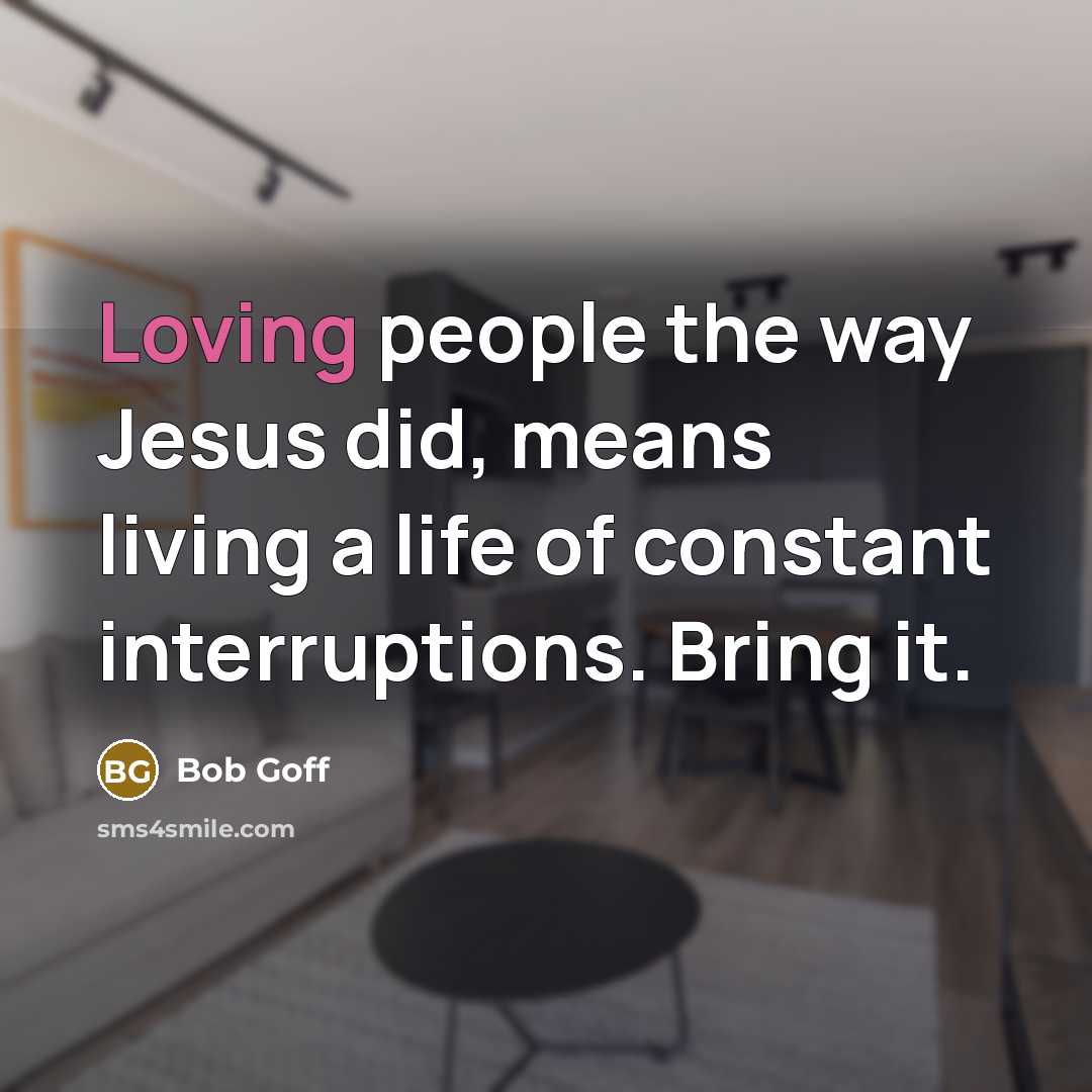 “Loving people the way Jesus did, means living a life…” quote by Bob Goff
